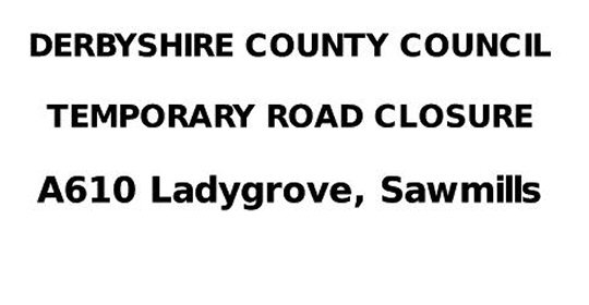 Road Closure - A610 at Ladygrove, Sawmills